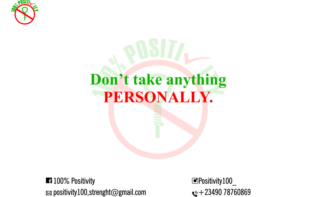 Don’t  take anything personally