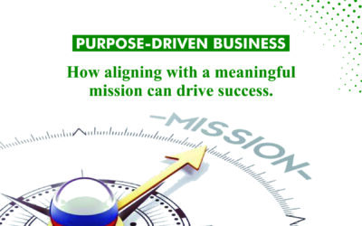 PURPOSE-DRIVEN BUSINESS: How aligning with a meaningful mission can drive success.