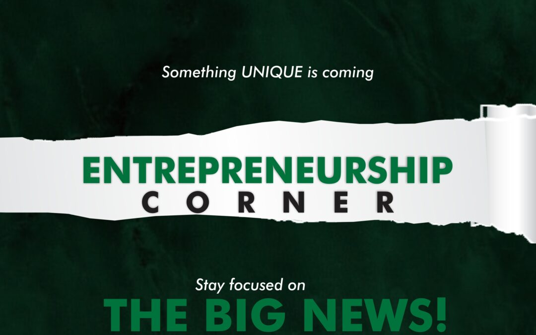 Something Unique is Coming – Entrepreneurship Corner